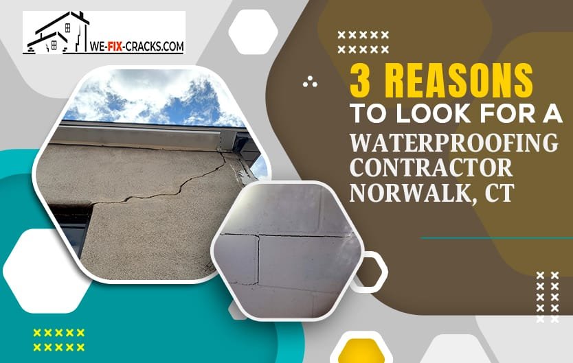 3 Reasons to Look for a Waterproofing Contractor in Norwalk, CT